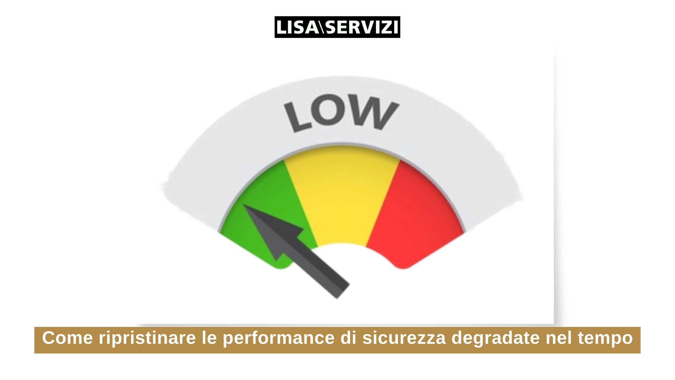 Come ripristinare le performance di sicurezza degradate nel tempo Come ripristinare le performance di sicurezza degradate nel tempo