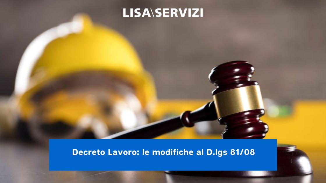 Decreto Lavoro: le modifiche al D.lgs 81/08 Decreto Lavoro: le modifiche al D.lgs 81/08