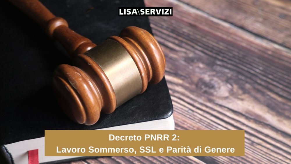 Decreto PNRR 2: Lavoro Sommerso, SSL e Parità di Genere