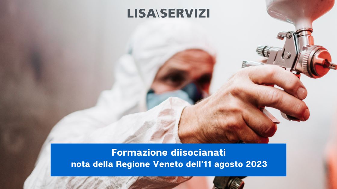 Formazione diisocianati: nota della Regione Veneto dell’11 agosto 2023 Formazione diisocianati: nota della Regione Veneto dell’11 agosto 2023