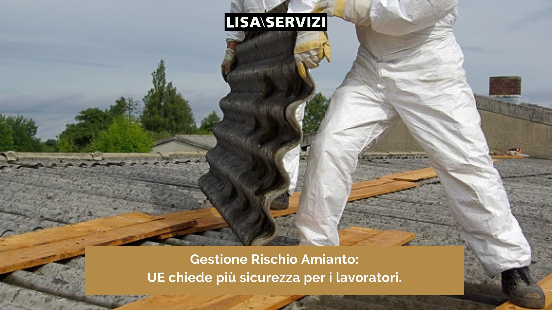 Gestione Rischio Amianto l'UE chiede più sicurezza per i lavoratori Gestione Rischio Amianto l'UE chiede più sicurezza per i lavoratori