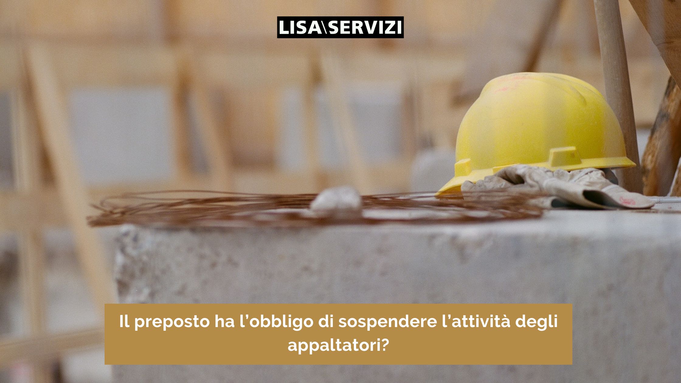 il preposto ha l'obbligo di sospendere l'attività il preposto ha l'obbligo di sospendere l'attività