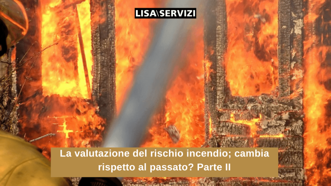 La valutazione del rischio incendio; cambia rispetto al passato? Parte II La valutazione del rischio incendio; cambia rispetto al passato? Parte II