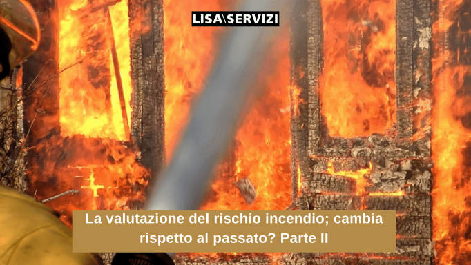 La valutazione del rischio incendio; cambia rispetto al passato? Parte II