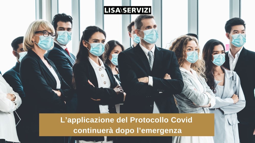 L’applicazione del Protocollo Covid continuerà dopo l’emergenza