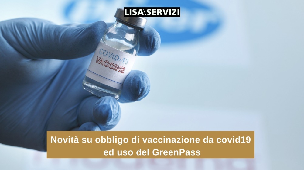 Novità su obbligo di vaccinazione da covid19 ed uso del GreenPass