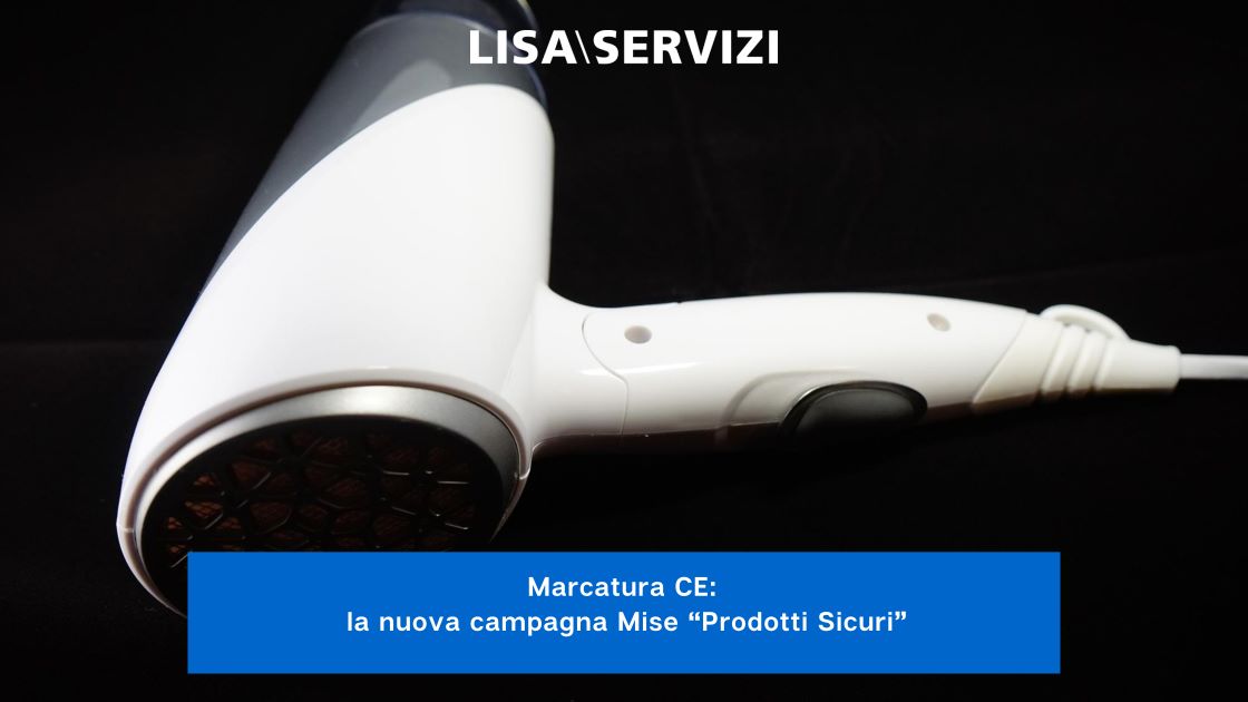 Marcatura CE: la nuova campagna Mise “Prodotti Sicuri” Marcatura CE: la nuova campagna Mise “Prodotti Sicuri”