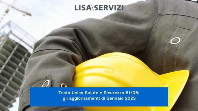 Testo Unico Salute e Sicurezza 81/08: gli aggiornamenti di Gennaio 2023 Testo Unico Salute e Sicurezza 81/08: gli aggiornamenti di Gennaio 2023