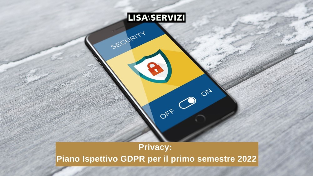 Privacy: Piano Ispettivo GDPR per il primo semestre 2022 Privacy: Piano Ispettivo GDPR per il primo semestre 2022