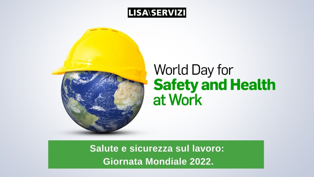 Salute e sicurezza sul lavoro: Giornata Mondiale 2022. Salute e sicurezza sul lavoro: Giornata Mondiale 2022.