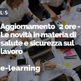 Aggiornamento e-learning 2 ore - Le novità in materia di salute e sicurezza sul lavoro Aggiornamento e-learning 2 ore - Le novità in materia di salute e sicurezza sul lavoro