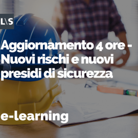 Aggiornamento e-learning 4 ore - Nuovi rischi e nuovi presidi di sicurezza