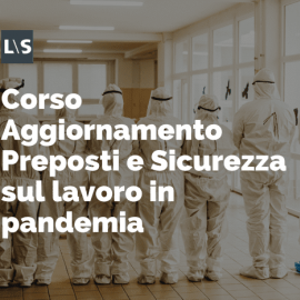 Aggiornamento Preposti e Sicurezza sul lavoro in pandemia Aggiornamento Preposti e Sicurezza sul lavoro in pandemia
