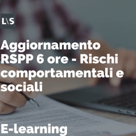 Aggiornamento RSPP 6 ore E-learning - Rischi comportamentali e sociali Aggiornamento RSPP 6 ore E-learning - Rischi comportamentali e sociali