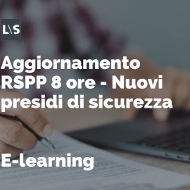 Aggiornamento RSPP e-learning 8 ore - Nuovi presidi di sicurezza Aggiornamento RSPP e-learning 8 ore - Nuovi presidi di sicurezza