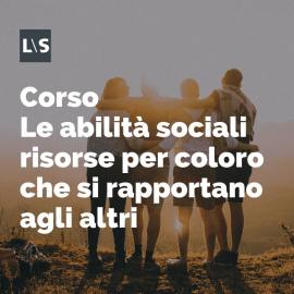 Corso Le abilità sociali risorse per coloro che si rapportano agli altri