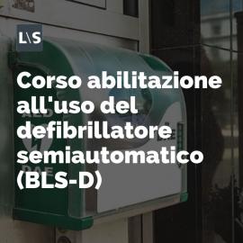 Corso di abilitazione all'uso del defibrillatore semiautomatico (BLS-D)