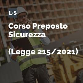 Corso Preposto Sicurezza (aggiornato legge 215/2021)