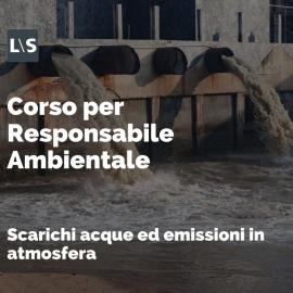 Corso Responsabile Ambientale: "Scarichi acque ed emissioni in atmosfera"