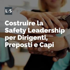 Costruire la Safety Leadership per dirigenti e preposti
