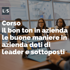 Corso il bon ton in azienda le buone maniere in azienda doti di leader e sottoposti