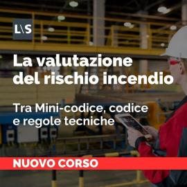 La valutazione del rischio incendio tra Mini-codice, codice e regole tecniche
