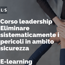 Corso leadership - Eliminare sistematicamente i pericoli in ambito sicurezza Corso leadership - Eliminare sistematicamente i pericoli in ambito sicurezza