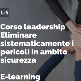 Corso leadership - Eliminare sistematicamente i pericoli in ambito sicurezza