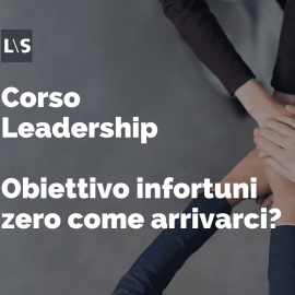 Corso Leadership - Obiettivo infortuni zero come arrivarci? Corso Leadership - Obiettivo infortuni zero come arrivarci?