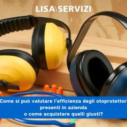 Come si può valutare l’efficienza degli otoprotettori presenti in azienda o come acquistare quelli giusti?