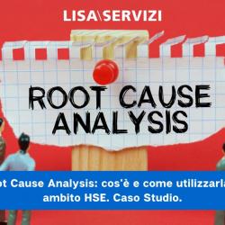 Root Cause Analysis, cos'è e come utilizzarla in ambito HSE