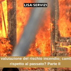 La valutazione del rischio incendio; cambia rispetto al passato? Parte II