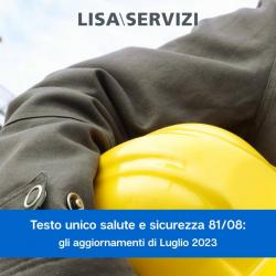 Testo unico salute e sicurezza 81/08: gli aggiornamenti di Luglio 2023