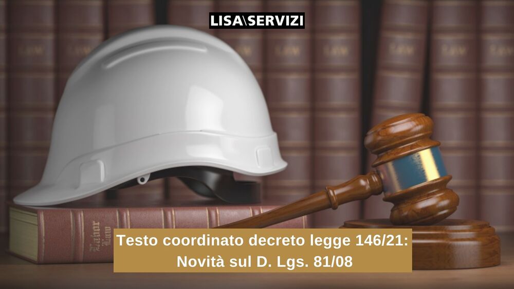 Testo coordinato decreto legge 146/21: novità sul D. Lgs. 81/08 Testo coordinato decreto legge 146/21: novità sul D. Lgs. 81/08