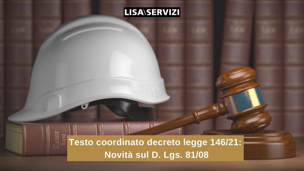 Testo coordinato decreto legge 146/21: novità sul D. Lgs. 81/08