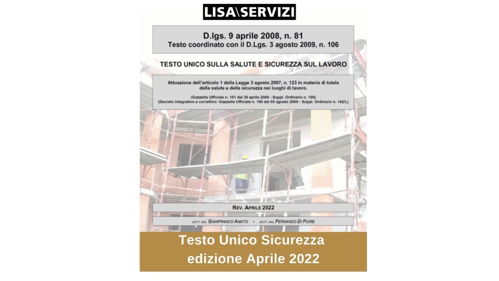 Testo Unico Sicurezza D.Lgs. 81/08 edizione Aprile 2022 Testo Unico Sicurezza D.Lgs. 81/08 edizione Aprile 2022