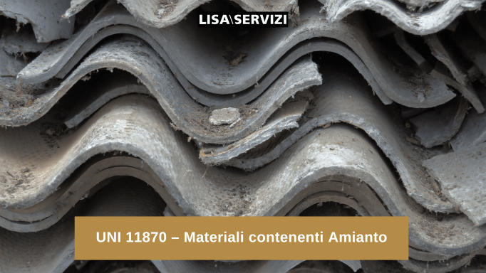 UNI 11870 - Materiali contenenti Amianto UNI 11870 - Materiali contenenti Amianto