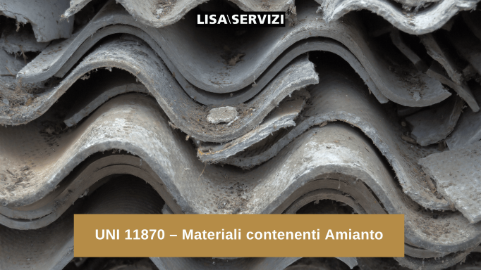 UNI 11870 - Materiali contenenti Amianto