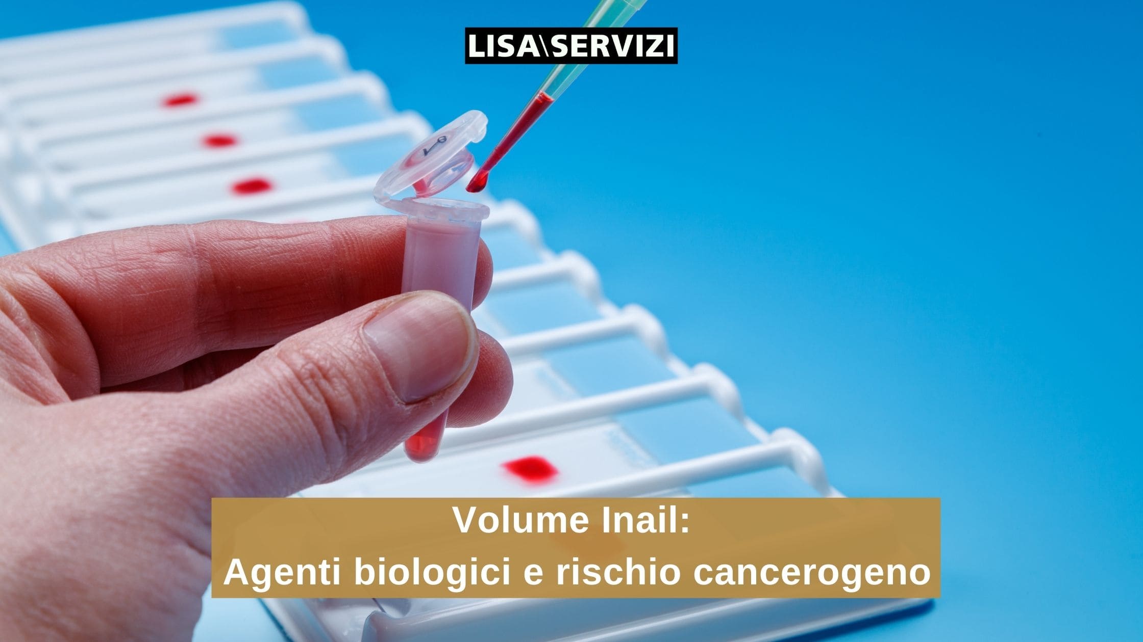 Volume Inail su agenti biologici e rischio cancerogeno