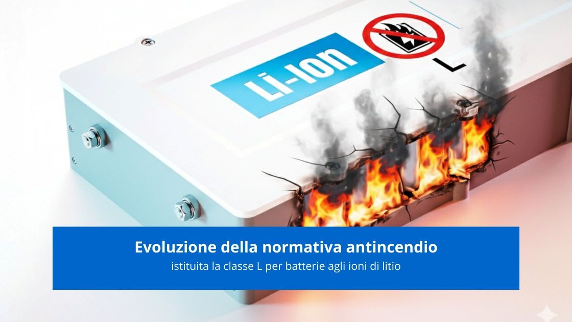 evoluzione-della-normativa-antincendio-istituita-la-classe-l-per-batterie-agli-ioni-di-litio