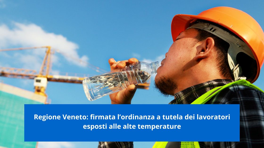regione-veneto-firmata-lordinanza-a-tutela-dei-lavoratori-esposti-alle-alte-temperature