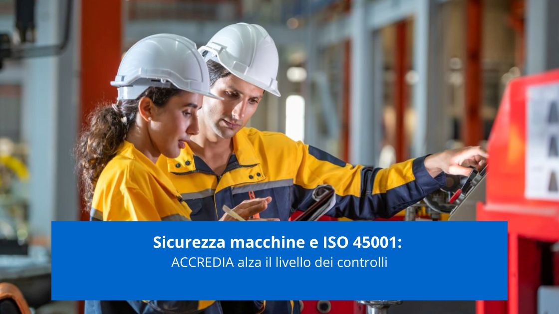 sicurezza-macchine-e-iso-45001-accredia-alza-il-livello-dei-controlli